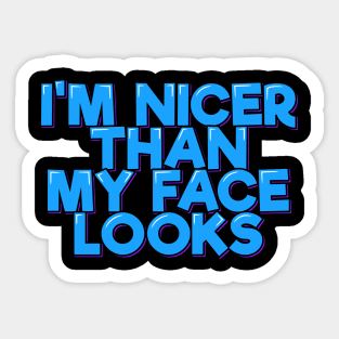 I'm Nicer Than My Face Looks Sticker